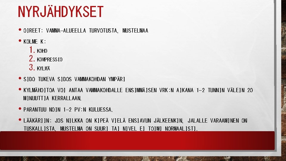 NYRJÄHDYKSET • OIREET: VAMMA-ALUEELLA • KOLME K: TURVOTUSTA, MUSTELMAA 1. KOHO 2. KOMPRESSIO 3.