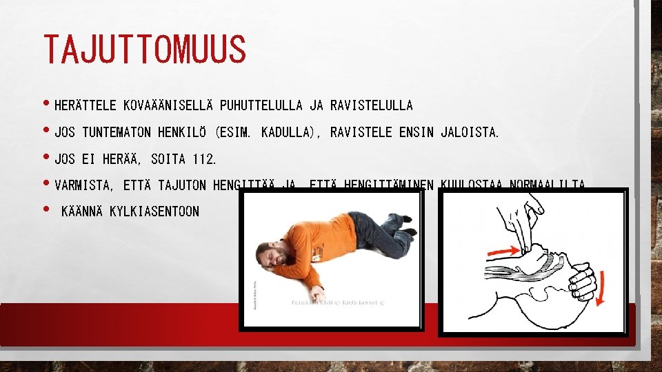 TAJUTTOMUUS • HERÄTTELE KOVAÄÄNISELLÄ PUHUTTELULLA JA RAVISTELULLA • JOS TUNTEMATON HENKILÖ (ESIM. KADULLA), RAVISTELE