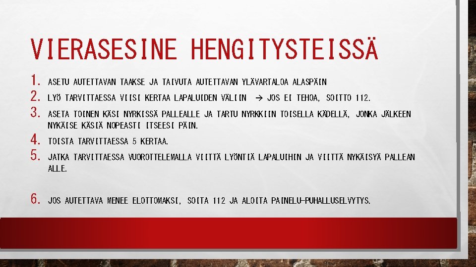 VIERASESINE HENGITYSTEISSÄ 1. ASETU AUTETTAVAN TAAKSE JA TAIVUTA AUTETTAVAN YLÄVARTALOA ALASPÄIN 2. LYÖ TARVITTAESSA