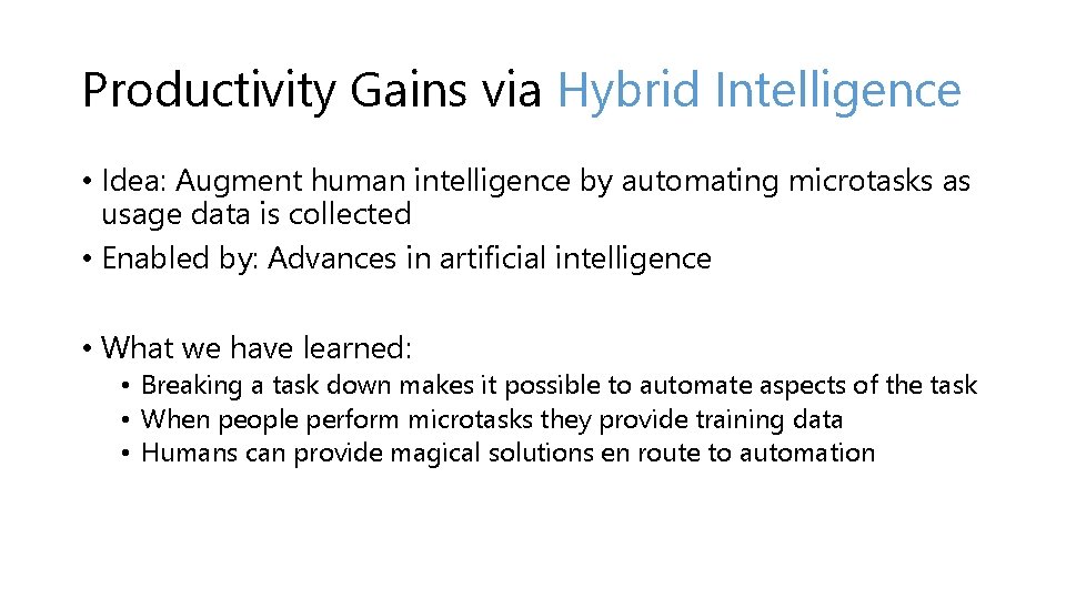 Productivity Gains via Hybrid Intelligence • Idea: Augment human intelligence by automating microtasks as