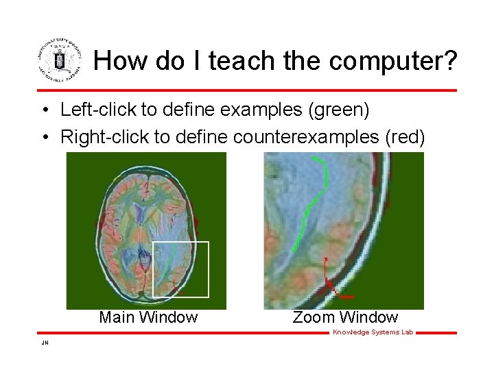 How do I teach the computer? • Left-click to define examples (green) • Right-click How do I teach the computer? • Left-click to define examples (green) • Right-click