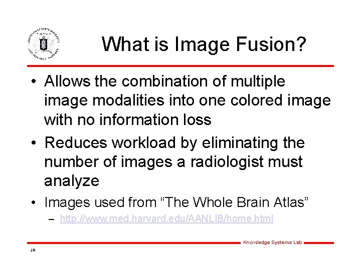 What is Image Fusion? • Allows the combination of multiple image modalities into one What is Image Fusion? • Allows the combination of multiple image modalities into one
