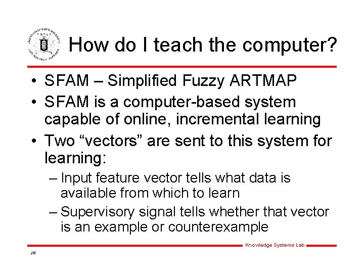 How do I teach the computer? • SFAM – Simplified Fuzzy ARTMAP • SFAM How do I teach the computer? • SFAM – Simplified Fuzzy ARTMAP • SFAM