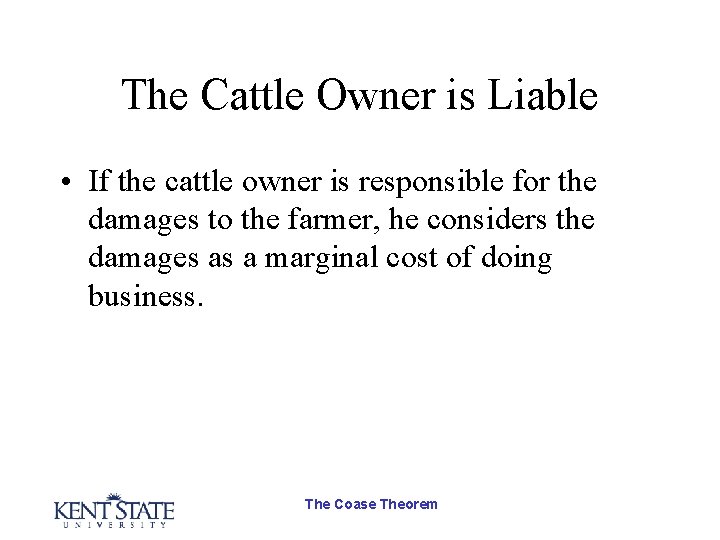 The Cattle Owner is Liable • If the cattle owner is responsible for the