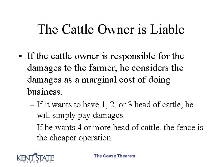 The Cattle Owner is Liable • If the cattle owner is responsible for the