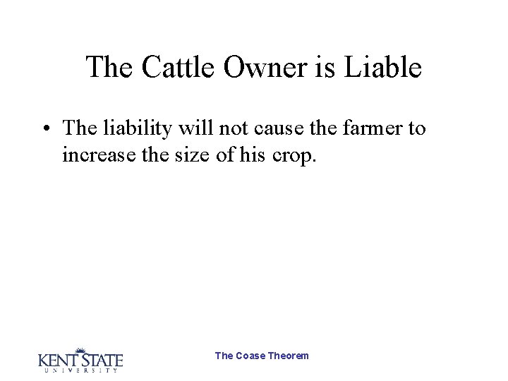 The Cattle Owner is Liable • The liability will not cause the farmer to