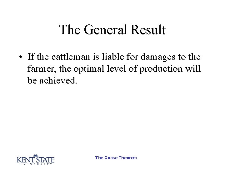 The General Result • If the cattleman is liable for damages to the farmer,