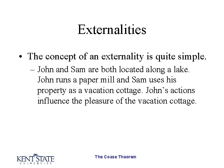 Externalities • The concept of an externality is quite simple. – John and Sam