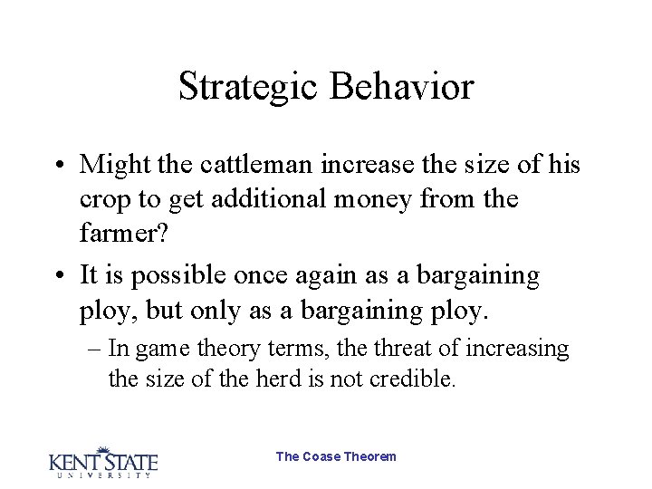 Strategic Behavior • Might the cattleman increase the size of his crop to get