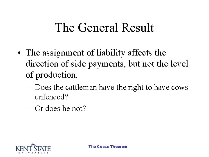 The General Result • The assignment of liability affects the direction of side payments,
