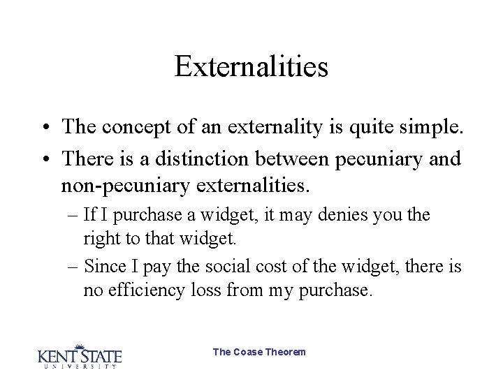 Externalities • The concept of an externality is quite simple. • There is a