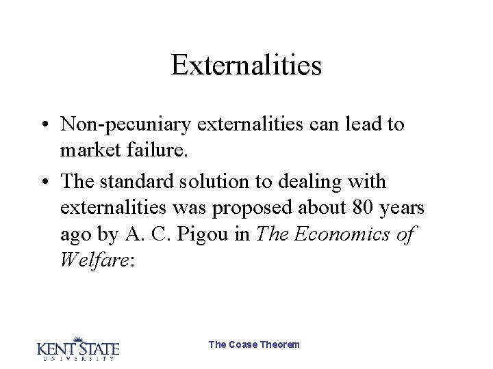 Externalities • Non-pecuniary externalities can lead to market failure. • The standard solution to