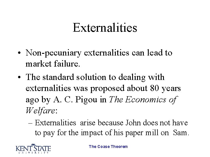 Externalities • Non-pecuniary externalities can lead to market failure. • The standard solution to