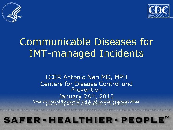 Communicable Diseases for IMT-managed Incidents LCDR Antonio Neri MD, MPH Centers for Disease Control