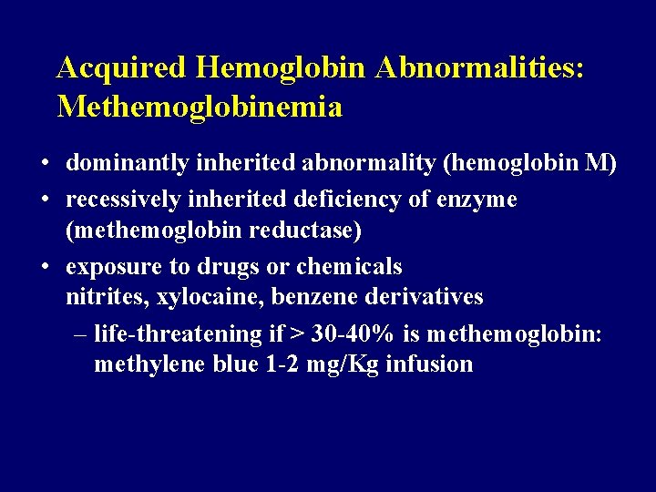 Acquired Hemoglobin Abnormalities: Methemoglobinemia • dominantly inherited abnormality (hemoglobin M) • recessively inherited deficiency