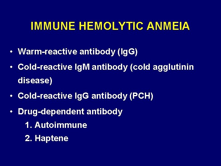 IMMUNE HEMOLYTIC ANMEIA • Warm-reactive antibody (Ig. G) • Cold-reactive Ig. M antibody (cold