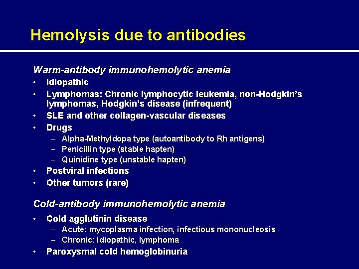 Hemolysis due to antibodies Warm-antibody immunohemolytic anemia • • Idiopathic Lymphomas: Chronic lymphocytic leukemia,