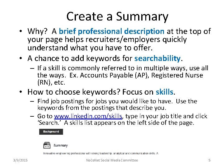 Create a Summary • Why? A brief professional description at the top of your