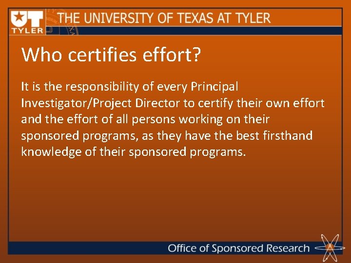 Who certifies effort? It is the responsibility of every Principal Investigator/Project Director to certify