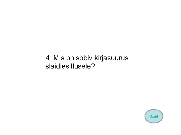 4. Mis on sobiv kirjasuurus slaidiesitlusele? tagasi 