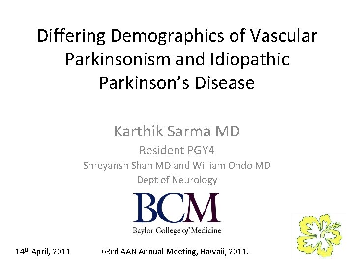 Differing Demographics of Vascular Parkinsonism and Idiopathic Parkinson’s Disease Karthik Sarma MD Resident PGY