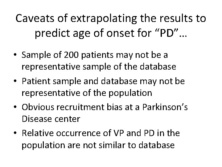 Caveats of extrapolating the results to predict age of onset for “PD”… • Sample