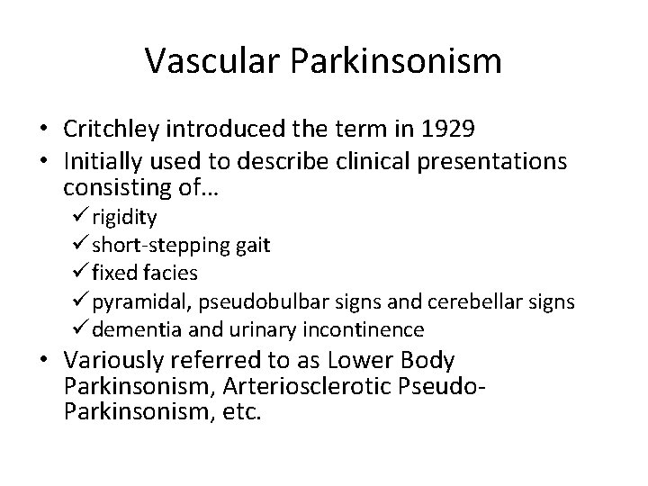 Vascular Parkinsonism • Critchley introduced the term in 1929 • Initially used to describe