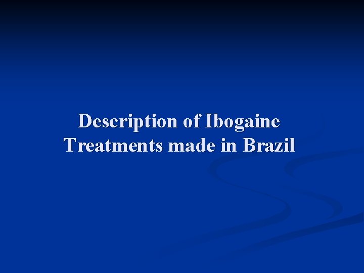 Description of Ibogaine Treatments made in Brazil 