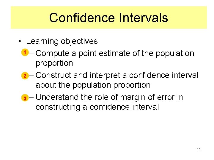 Confidence Intervals • Learning objectives 1 – Compute a point estimate of the population