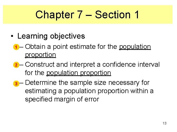 Chapter 7 – Section 1 • Learning objectives – Obtain a point estimate for