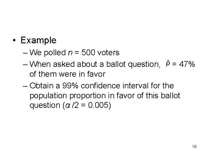  • Example – We polled n = 500 voters – When asked about