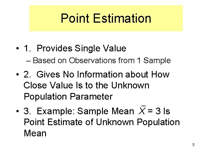 Point Estimation • 1. Provides Single Value – Based on Observations from 1 Sample