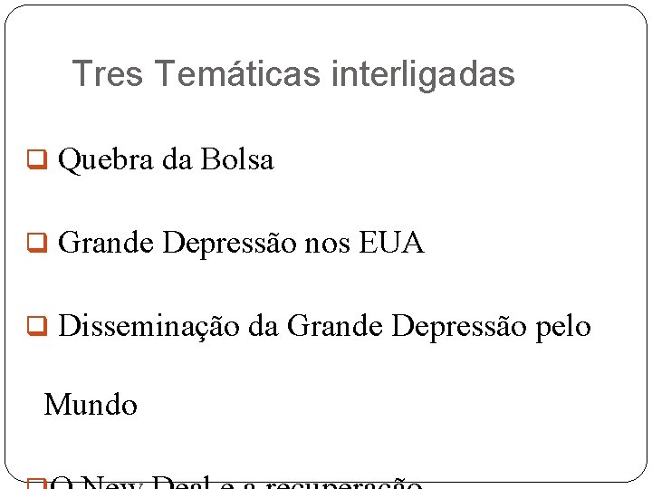 Tres Temáticas interligadas q Quebra da Bolsa q Grande Depressão nos EUA q Disseminação