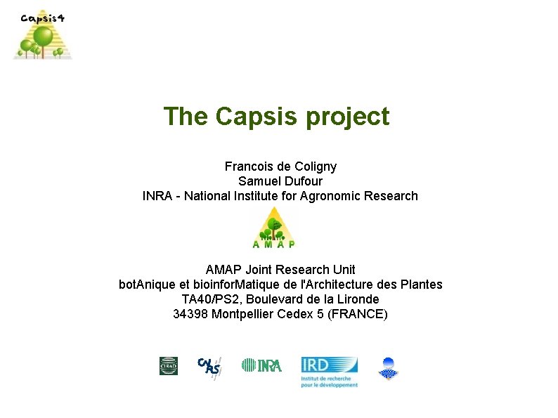 The Capsis project Francois de Coligny Samuel Dufour INRA - National Institute for Agronomic