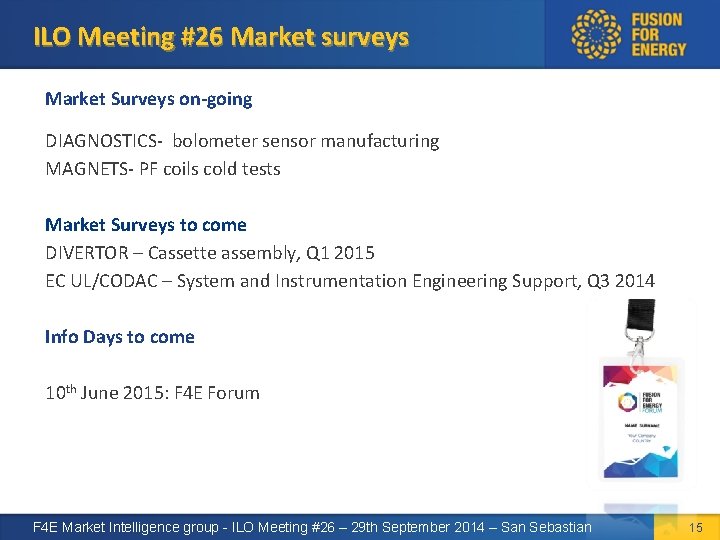 ILO Meeting #26 Market surveys Market Surveys on-going DIAGNOSTICS- bolometer sensor manufacturing MAGNETS- PF