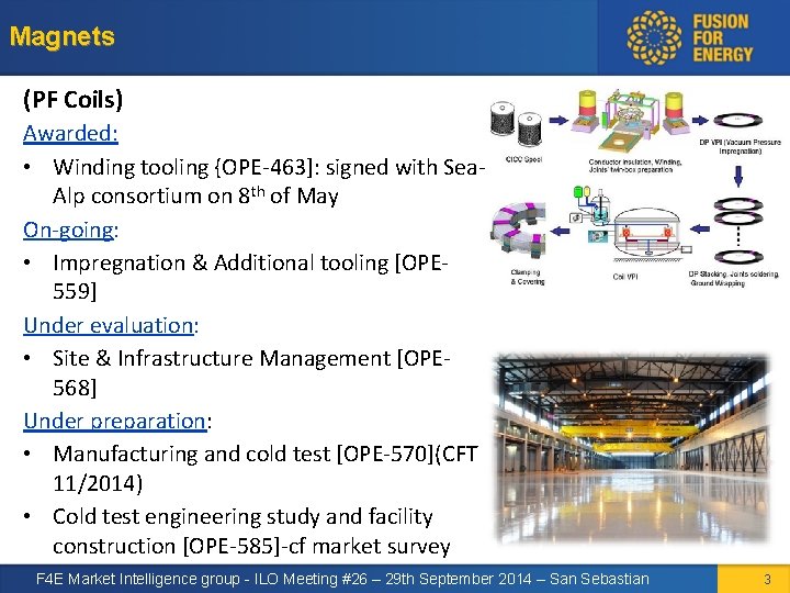 Magnets (PF Coils) Awarded: • Winding tooling {OPE-463]: signed with Sea. Alp consortium on