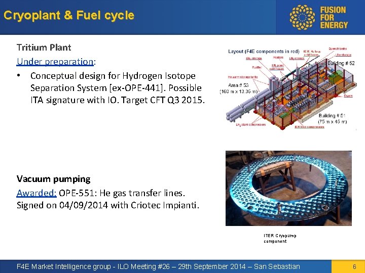 Cryoplant & Fuel cycle Tritium Plant Under preparation: • Conceptual design for Hydrogen Isotope