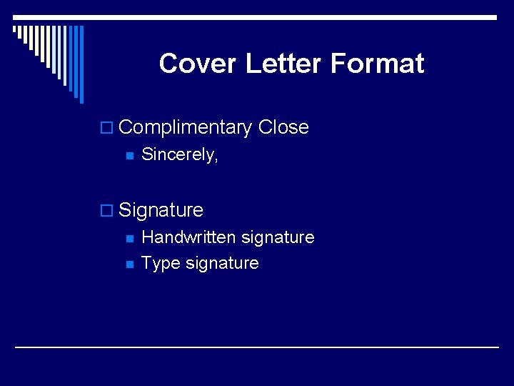 Cover Letter Format o Complimentary Close n Sincerely, o Signature n n Handwritten signature