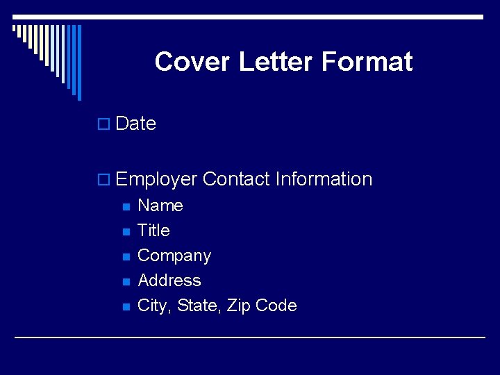 Cover Letter Format o Date o Employer Contact Information n n Name Title Company