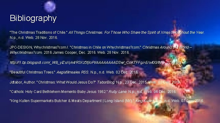 Bibliography “The Christmas Traditions of Chile. " All Things Christmas: For Those Who Share