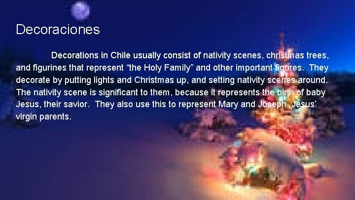 Decoraciones Decorations in Chile usually consist of nativity scenes, christmas trees, and figurines that