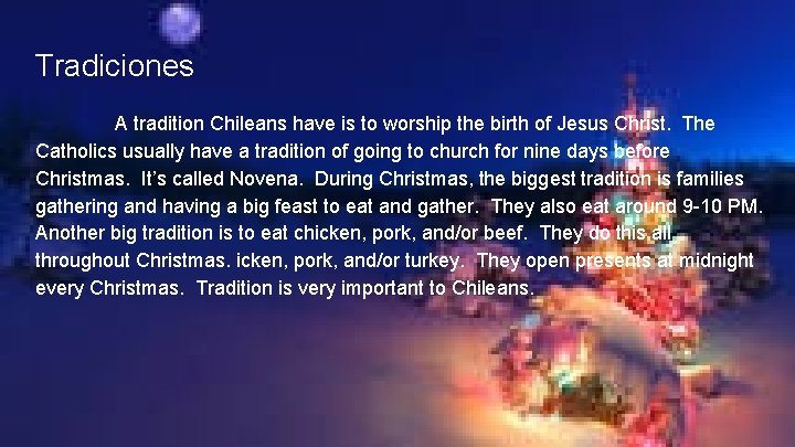 Tradiciones A tradition Chileans have is to worship the birth of Jesus Christ. The