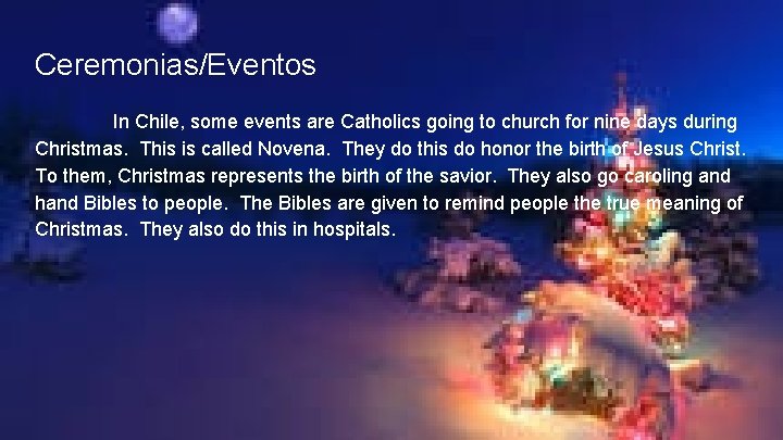 Ceremonias/Eventos In Chile, some events are Catholics going to church for nine days during