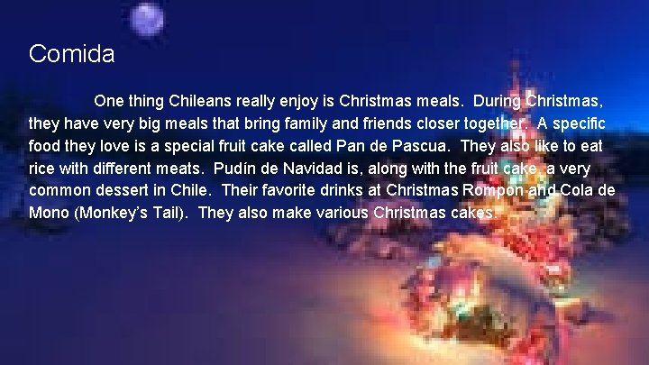 Comida One thing Chileans really enjoy is Christmas meals. During Christmas, they have very