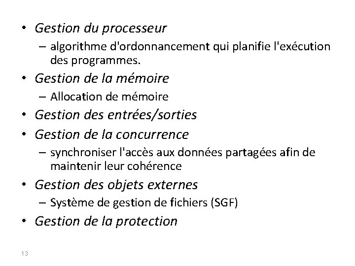  • Gestion du processeur – algorithme d'ordonnancement qui planifie l'exécution des programmes. •