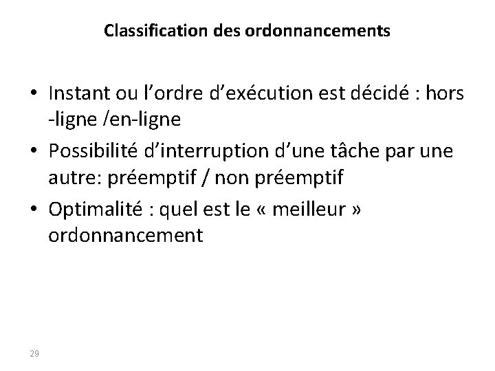 Classification des ordonnancements • Instant ou l’ordre d’exécution est décidé : hors -ligne /en-ligne