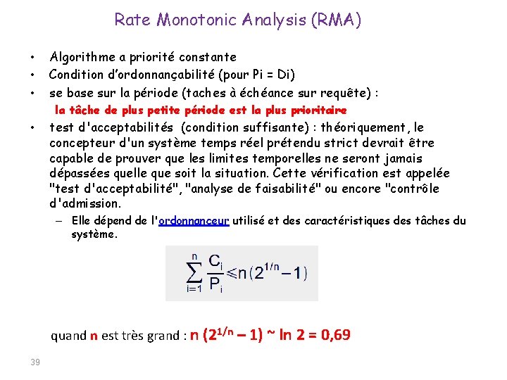 Rate Monotonic Analysis (RMA) • • • Algorithme a priorité constante Condition d’ordonnançabilité (pour