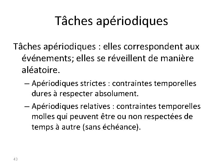 Tâches apériodiques : elles correspondent aux événements; elles se réveillent de manière aléatoire. –
