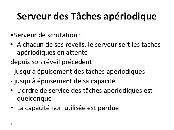 Serveur des Tâches apériodique • Serveur de scrutation : • A chacun de ses