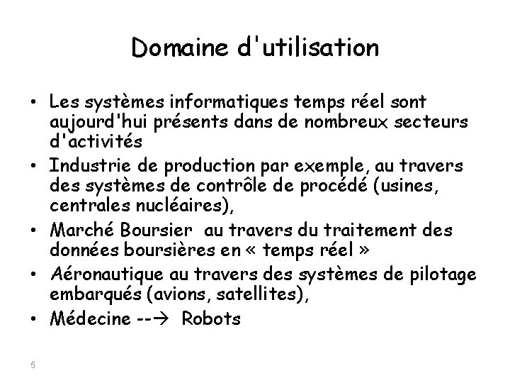 Domaine d'utilisation • Les systèmes informatiques temps réel sont aujourd'hui présents dans de nombreux